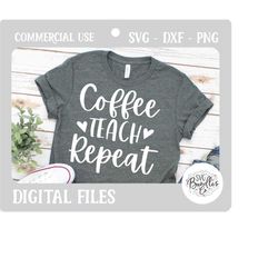 Instant SVG/DXF/PNG Coffee Teach Repeat svg, coffee svg, coffee tshirt diy, dxf, cricut, cute coffee quote, school, home