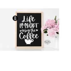 Instant SVG/DXF/PNG Life Is Short Enjoy The Coffee svg, coffee svg, coffee tshirt diy, dxf, cricut, cute coffee quote, m