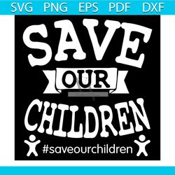 save our children svg, save children shirt, children svg, children shirt, save children from slavery svg, slavery svg, p