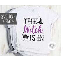 Instant SVG/DXF/PNG The Witch Is In svg, halloween svg, halloween quote, svg cut file, cricut, decor, halloween tshirt,