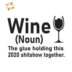 Wine the glue holding this 2020 shitshow together svg, red wine svg, wine svg, drinks svg, liquor svg, alcohol svg, funn