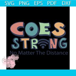 Coes strong no matter the distance Svg, Coes svg, Strong svg, Distance svg, social distance svg, quarantine svg, coes sh