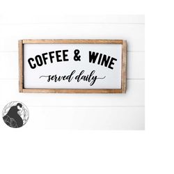 coffee and wine served daily svg, coffee sign svg, wine cut file, coffee bar svg, farmhouse sign svg, cricut files, silh