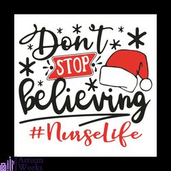 Do Not Stop Believing Nurse Life Svg, Christmas Svg, Santa Claus Svg, Believing Svg, Nurse Life Svg, Healthy Life Svg, S
