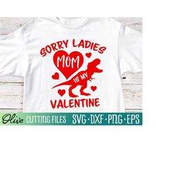 Sorry Ladies Mom is my Valentine SVG, Boy Toddler Valentine SVG, Valentines Day SVG, Silhouette Svg, Hearts Svg Files fo