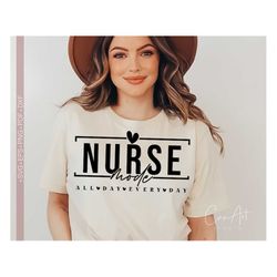 Nurse Mode Svg Png, Nurse Shirt Design, Nurse All Day Every Day Svg, Nurse Svg Cut File for Cricut, Nurse Life Svg, Nurs