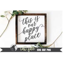 This Is Our Happy Place svg, Home svg, Family svg, Farmhouse Sign svg, Digital Cutting File, Cricut Design, Silhouette F