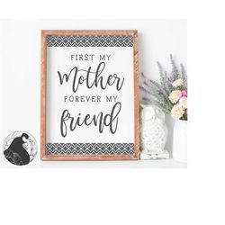 Svg Files, First My Mother Forever My Friend svg, Mom svg, Mother svg, Mother's Day svg, Cricut, Silhouette, Cut Files,