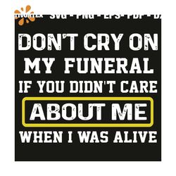 Do Not Cry On My Funeral Svg, Trending Svg, Do Not Cry On My Funeral Svg, Quote Svg, Funny Quote Svg, Quote Gift, Funny