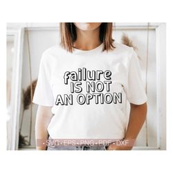 Failure Is Not An Option SVG PNG, Inspirational, Motivational Svg, Positive Life Svg Quote or Saying Cut File for Cricut