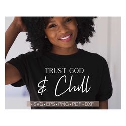 Trust God and Chill Svg, God Svg Files, Christian Women Tshirts Svg, Black Woman Svg Cut File for Cricut, Silhouette Cut