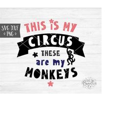 Instant SVG/DXF/PNG This is my Circus These are my Monkeys, mom svg, mothers day svg, cut file, silhouette, cricut, dxf,
