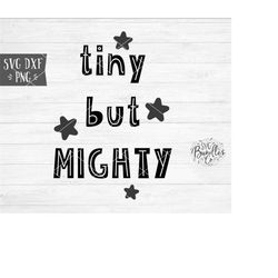 Instant SVG/DXF/PNG Tiny But Mighty svg, baby svg, new baby svg, baby shower svg, baby shirt svg, son svg, daughter, new
