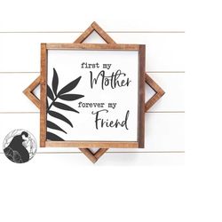 First My Mother Forever My Friend SVG, Mother's Day svg, Motherhood svg, Mom svg, Mother Sign svg, Cricut, Silhouette, s