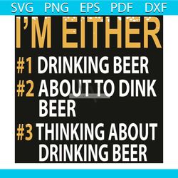 I Am Either Svg, Trending Svg, Drinking Beer Svg, Drinking Svg, Thinking Svg, Beer Svg, Beer Saying Svg, Beer Quote Svg,