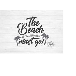 Instant SVG/DXF/PNG The Beach Is Calling and I Must Go! svg farmhouse svg, summer svg, house sign, dxf, cricut, vacation