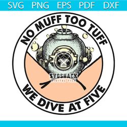 No Muff Too Tuff We Dive At Five, Trending Svg, Deep Sea Diver Helmet, Sea Svg, Dive Svg, No Muff Svg, Too Tuff Svg, Quo