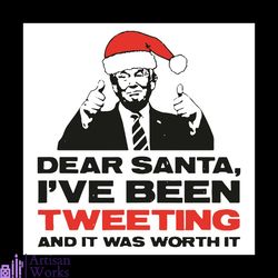 Dear Santa I Have Been Tweeting And It Was Worth It Svg, Christmas Svg, Donald Trump Svg, Santa Claus Svg, Donald Santa