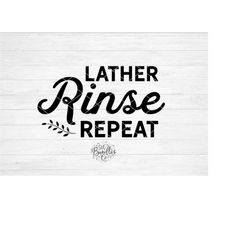 Instant SVG/DXF/PNG Lather Rinse Repeat svg, bathroom svg, farmhouse svg, laundry svg, bathroom sign diy, dxf, cut file,