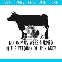 No Animals Were Harmed In The Feeding Of This Body Svg, Trending Svg, Farm Svg, Farm Life Svg, Cow Svg, Chicken Svg, Ani