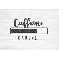 Instant SVG/DXF/PNG Caffeine Loading svg, coffee svg, coffee shirt svg, coffee diy, dxf, cut file, silhouette, cricut, p