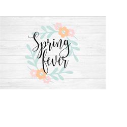 Instant SVG/DXF/PNG Spring Fever, spring svg, quote, march, april, dxf, cut file, silhouette, cricut, spring phrase, spr