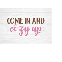 Instant SVG/DXF/PNG Come In And Cozy Up, wall art svg, quote, house sign, decor, dxf, cut file, silhouette, cricut, welc