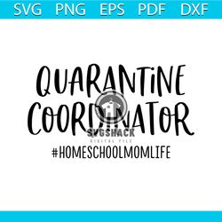 Home school mom svg free, quarantine coordinator svg, quarantine svg, instant download, shirt design, funny svg, quarant