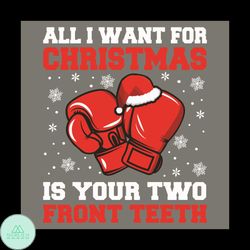 All I Want For Christmas Is Your Two Front Teeth Svg, Christmas Svg, Boxing Svg, Boxing Fight Svg, Merry Christmas Svg,