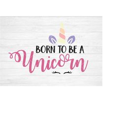 Instant SVG/DXF/PNG Born To Be A Unicorn, unicorn svg, quote, unicorn quote svg, dxf,cut file, silhouette, cricut, fairy