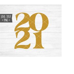 Instant SVG/DXF/PNG 2021 svg, serif, stacked 2021 svg, New years eve svg, new years party svg, cut file, graduation svg,