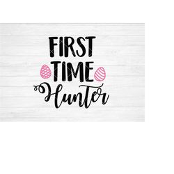 Instant SVG/DXF/PNG First Time Hunter, easter svg, quote, kid easter, dxf, cut file, silhouette, cricut, baby first east