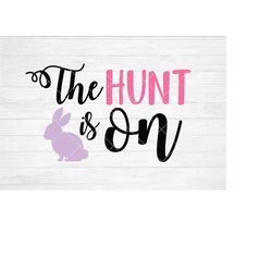 Instant SVG/DXF/PNG The Hunt Is On, easter svg, quote, kid easter, dxf, cut file, silhouette, cricut, baby first easter,