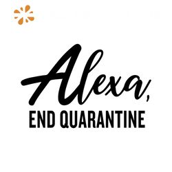 Alexa end quarantine svg, quarantine svg, social distancing svg, instant download, silhouette cameo, shirt design, quara