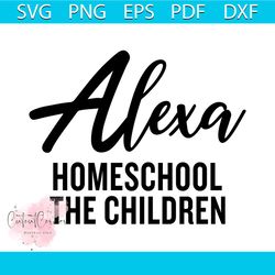 Alexa homeschool the children svg free, quarantine svg, homeschool svg, instant download, shirt design, png, quarantined