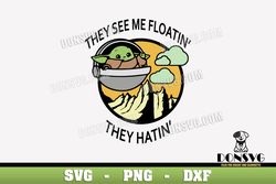 They See me Floatin They hatin SVG Baby Yoda Crib png clipart T-Shirt Design Mandalorian Cricut files