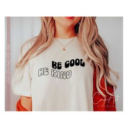 Be Kind Svg Png, Be Cool Be Kind Svg, Choose Kindness Svg, Kind Quote Svg, Inspirational - Motivational Svg Shirt Design
