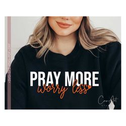 Pray More Worry Less Svg Png, Christian Svg Quotes Shirt Design Cut File for Cricut, Silhouette eps Dxf Pdf, Bible Verse