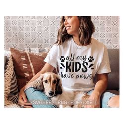All My Kids Have Paws Svg, Dog Mom Svg, Cat Mom Svg, Dog Mama Svg Cut File for Cricut Silhouette Cutting File Shirt Desi