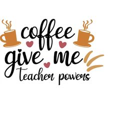 QualityPerfectionUS Digital Download - Coffee Give me Teacher Powers - SVG File for Cricut, HTV, Instant Download