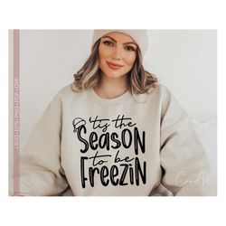 Christmas SVG, Winter SVG PNG, Tis The Season To Be Freezin Svg, Funny Svg Quotes Shirt Design Cut File For Cricut, Silh