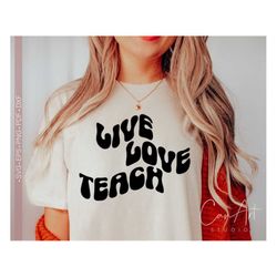 Live Love Teach Svg Png, Teacher Svg, Teacher Life Svg Cut File for Cricut, Silhouette Eps Dxf Pdf Quotes and Sayings, T