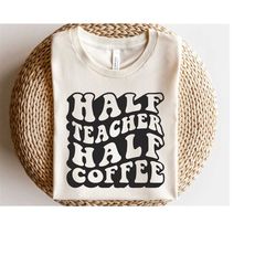 Coffee lover svg, Half teacher half coffee svg, Coffee teach repeat svg, Best teacher svg, Favorite teacher shirt svg, T