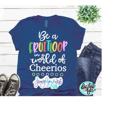 Inspirational SVG Positive Svg Uplifting Quote Happy Svg Be a Fruitloop in a World of Cheerios Designs Svg Cut Files Cri