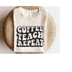 Coffee teach repeat svg, Best teacher svg, Favorite teacher shirt svg, Teacher appreciation svg, Teacher life svg, Coffe