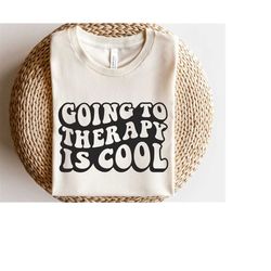 Going to therapy is cool svg, Positive mind positive life svg, Mental health svg, Therapy quote svg, Inspirational shirt