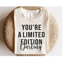 Youre a limited edition darling svg, Kindness quote svg, Inspirational t-shirt design, Positive sayings svg, Women shirt