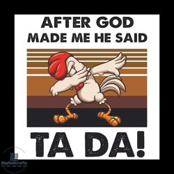 After God Made Me He Said Ta Da Svg, Trending Svg, Dabbing Chicken Svg, Chicken Svg, Dabbing Svg, Funny Chicken Svg, God