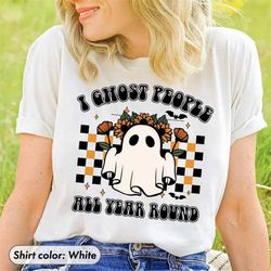 I Ghost People All Year Round Shirt, Ghost Halloween Shirt, Retro Halloween Shirt, Vintage Ghost Shirt
