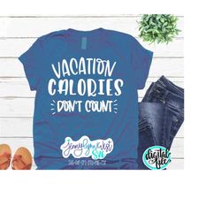Vacation SVG Vacation Calories SVG Digital Download Holiday Vacation Shirt DXF Cut file Iron on Silhouette Shirt Summer